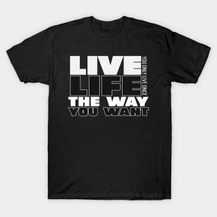 Live life the way you want Motivational Quotes T-Shirt